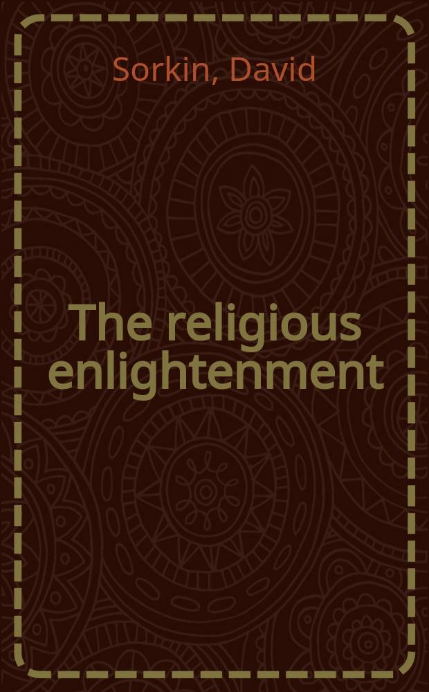 The religious enlightenment : Protestants, Jews, and Catholics from London to Vienna = Религиозное просвещение: Протестантизм, евреи и католицизм от Лондона до Вены