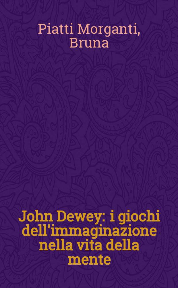 John Dewey : i giochi dell'immaginazione nella vita della mente = Джон Девей
