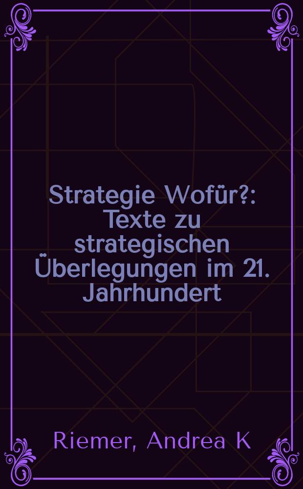 Strategie Wofür? : Texte zu strategischen Überlegungen im 21. Jahrhundert = Стратегия чего?