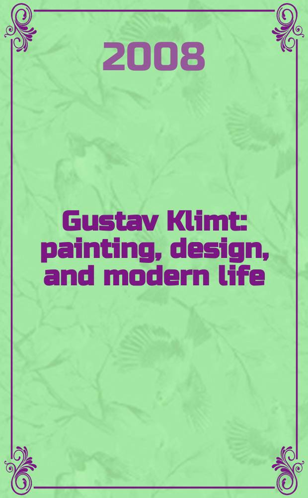 Gustav Klimt : painting, design, and modern life : on the occasion of the Exhibition Gustav Klimt. Painting, design and modern life in Vienna 1900, Tate Liverpool, 30 May - 31 August 2008 = Живопись, дизайн и современная жизнь