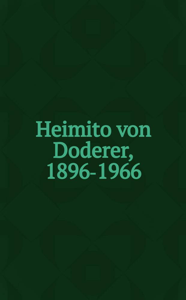 Heimito von Doderer, 1896-1966 : Selbstzeugnisse zu Leben und Werk = Хеймито фон Додерер,1896-1966