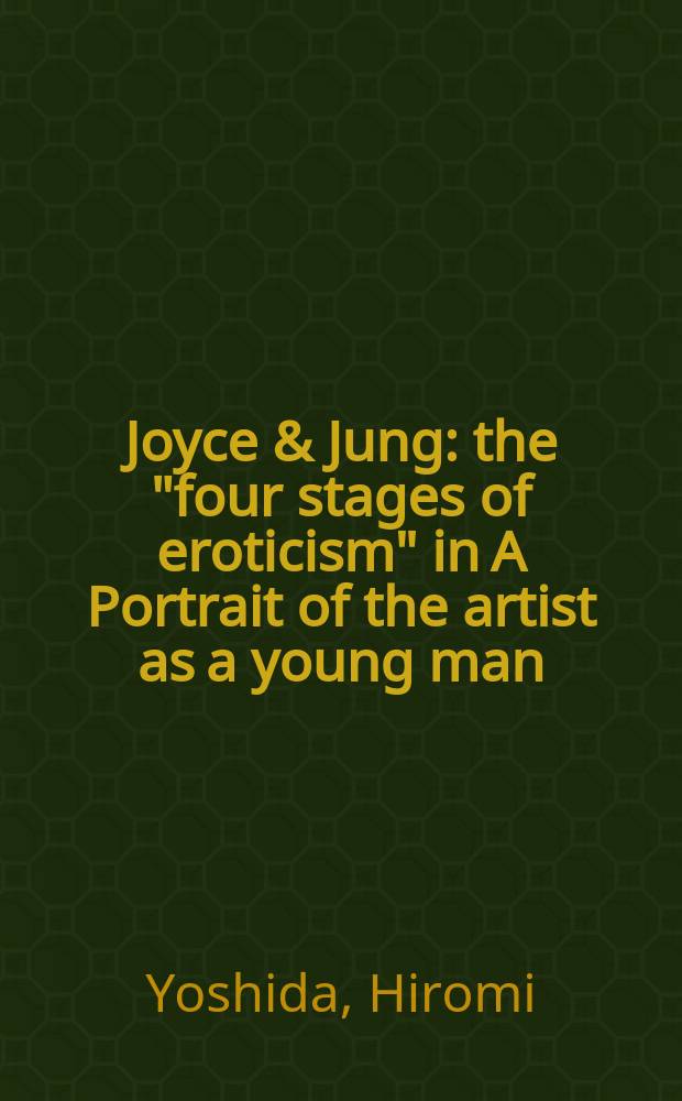 Joyce & Jung : the "four stages of eroticism" in A Portrait of the artist as a young man = Джойс и Юнг:"четыре сцены эротизма" в романе Джойса "Портрет поэта в юности"