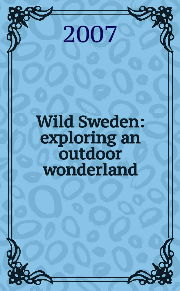 Wild Sweden : exploring an outdoor wonderland = Дикая Швеция.