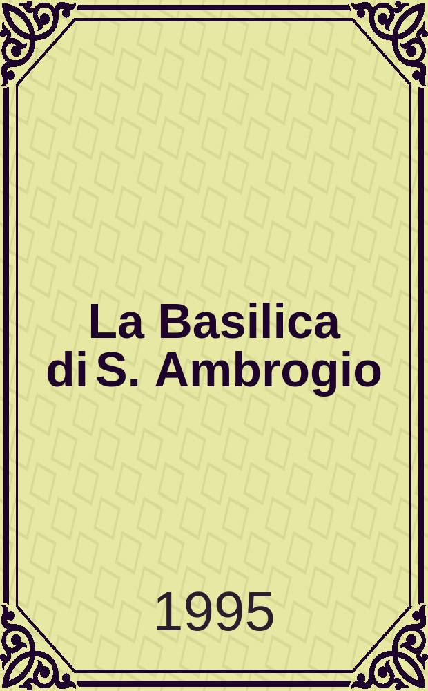 La Basilica di S. Ambrogio: il tempio ininterrotto. 2