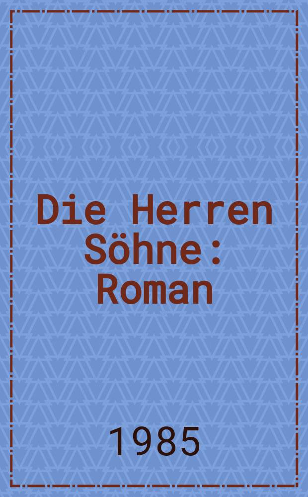 Die Herren Söhne : Roman