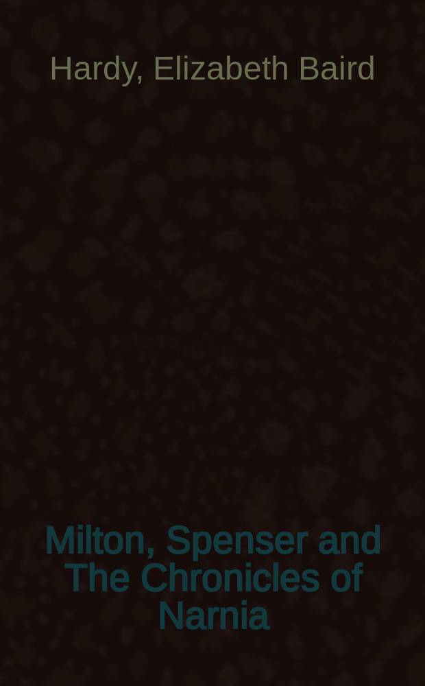 Milton, Spenser and The Chronicles of Narnia : literary sources for the C.S. Lewis novels = Мильтон,Спенсер и "Хроники Нарнии"