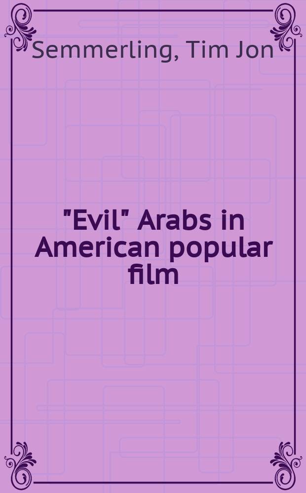"Evil" Arabs in American popular film : orientalist fear = "Злые" арабы в популярных американских фильмах