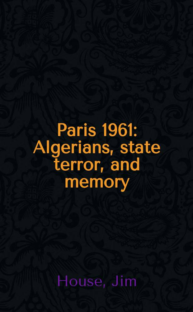 Paris 1961: Algerians, state terror, and memory = Париж 1961: Алжирцы, государственный террор и память