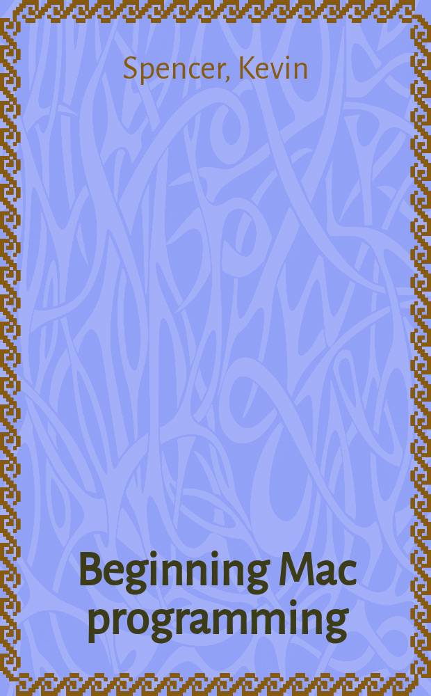 Beginning Mac programming : for classic Mac OS and Mac OS X