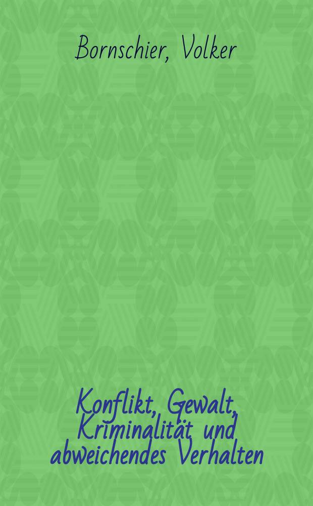 Konflikt, Gewalt, Kriminalität und abweichendes Verhalten : Ursachen, Zeit- und Gesellschaftsvergleiche = Конфликт, насилие, преступность и отклонения в поведении