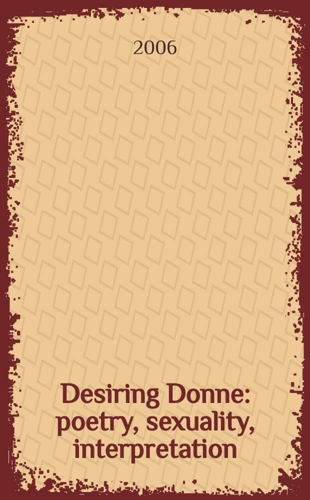 Desiring Donne : poetry, sexuality, interpretation = Желания Донна: позия, сексуальность, интерпретация