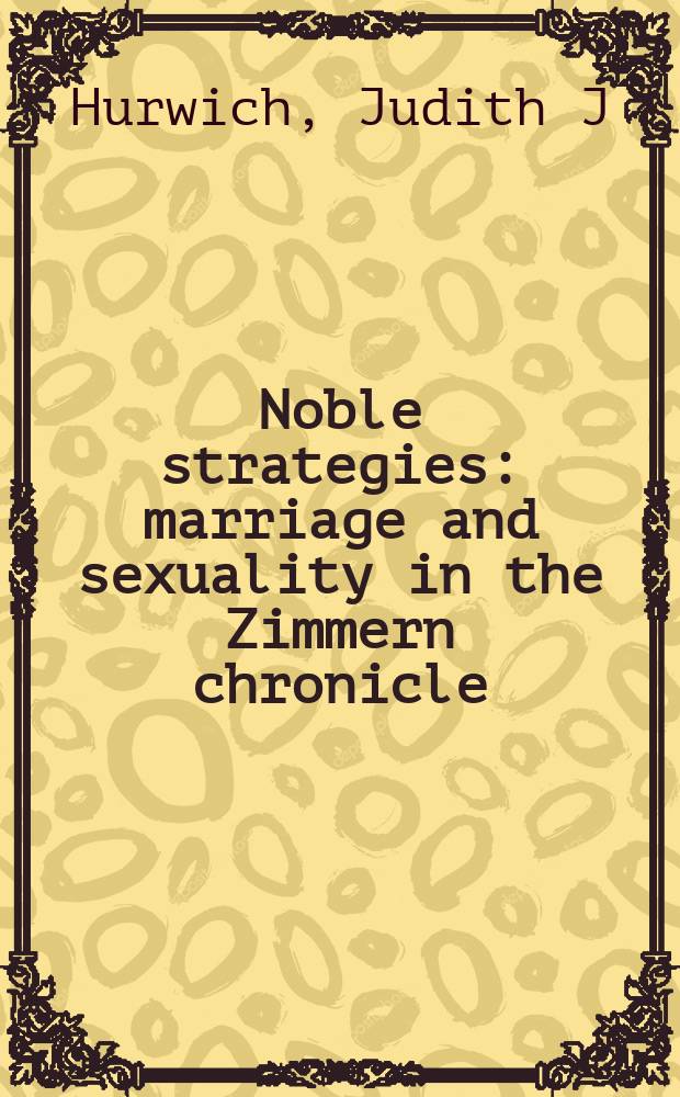 Noble strategies : marriage and sexuality in the Zimmern chronicle = Стратегия знати: брак и сексуальность в "Хронике Циммернов"
