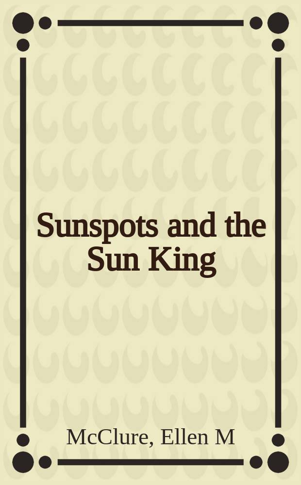 Sunspots and the Sun King : sovereignty and mediation in seventeenth-century France = Солнечные пятна и Король-Солнце: суверенитет и посредничество в 17-м веке во Франции