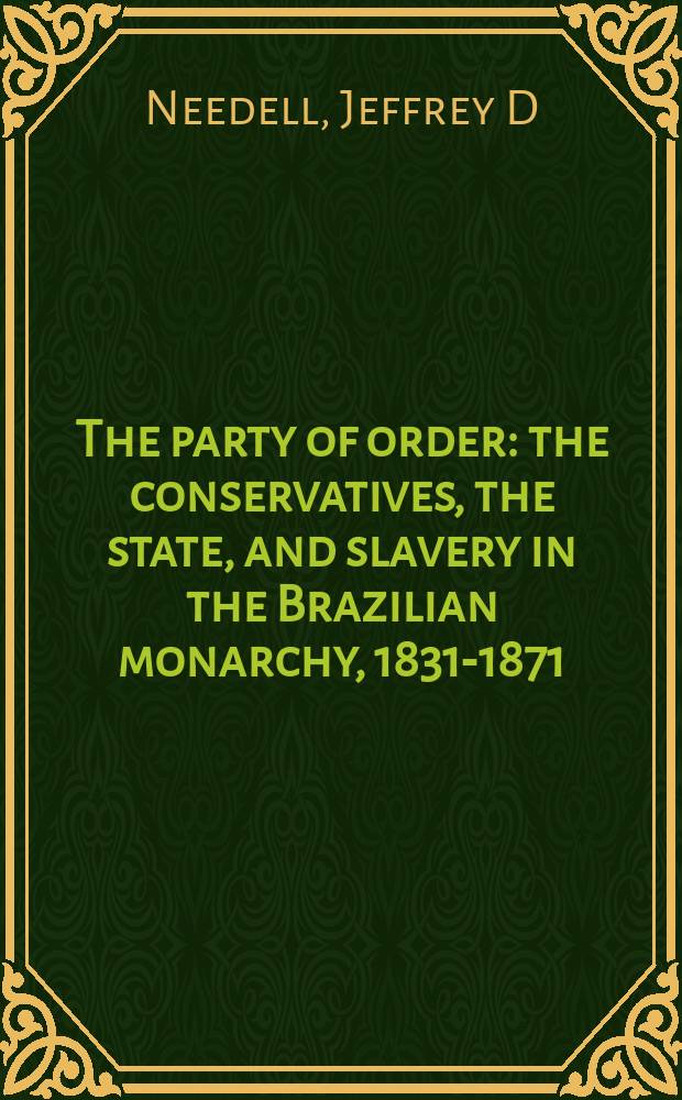 The party of order : the conservatives, the state, and slavery in the Brazilian monarchy, 1831-1871 = Партия социума