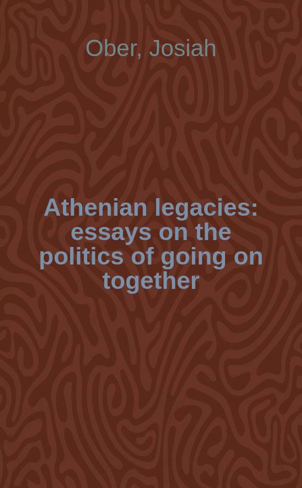 Athenian legacies : essays on the politics of going on together = Афинское наследство: эссе о политике идущих вместе