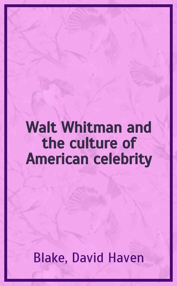 Walt Whitman and the culture of American celebrity = Уолт Уитмен и культура "американских знаменитостей"