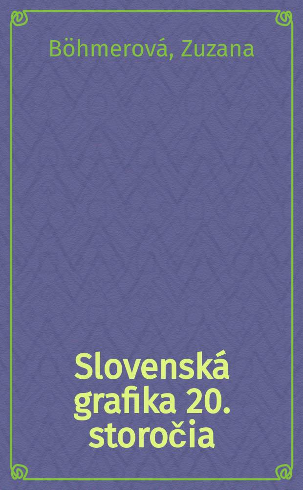Slovenská grafika 20. storočia = Slovak graphics of the 20th century : pri príležitosti Výstavy v Galérii mesta Bratislavy, 2007 = Словацкая графика 20 века