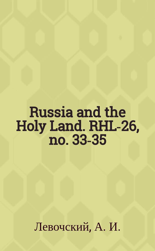 Russia and the Holy Land. RHL-26, no. 33-35