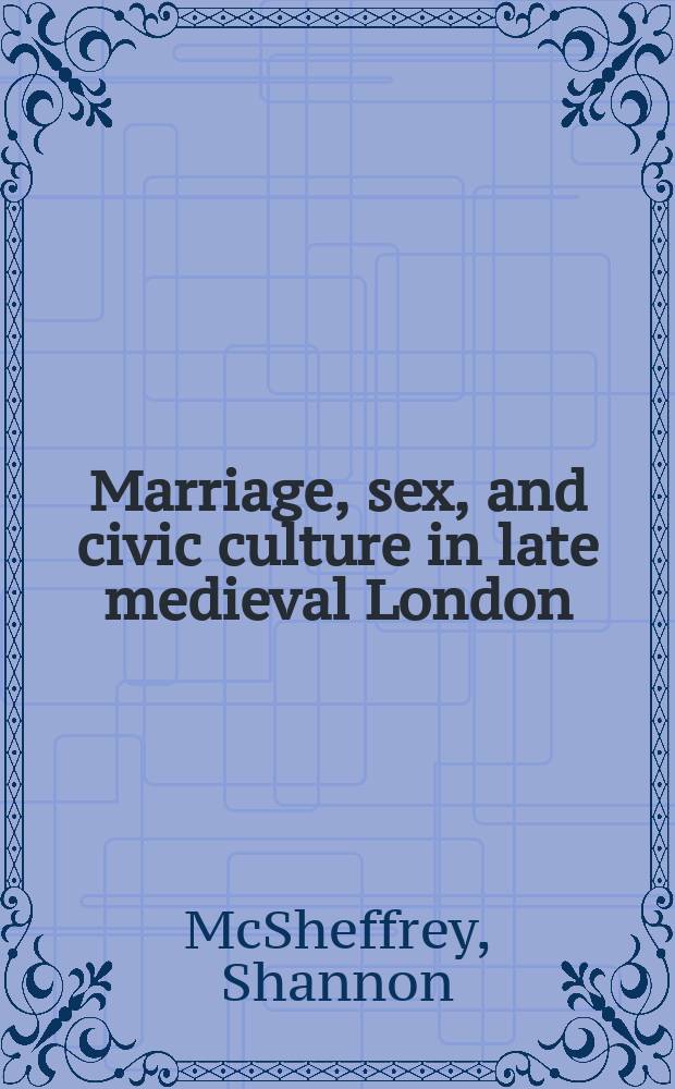 Marriage, sex, and civic culture in late medieval London = Брак, пол и гражданская культура в позднесредневековом Лондоне