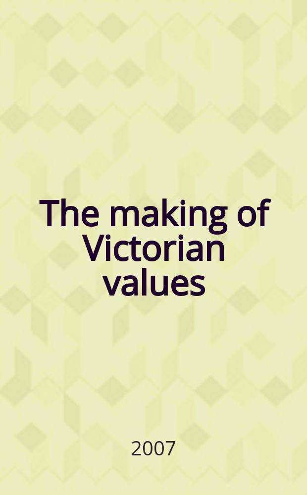 The making of Victorian values : decency and dissent in Britain, 1789-1837 = Создание Викторианского многообразия: приличия и разногласия в Британии, 1789-1837