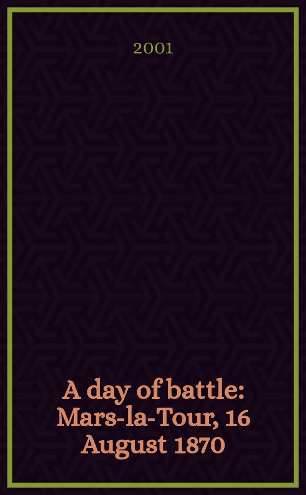 A day of battle : Mars-la-Tour, 16 August 1870 = День сражения