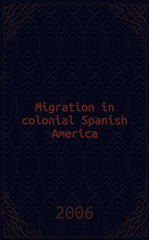 Migration in colonial Spanish America : based on the papers presented at the Dellplain symposium entitled "Migration in colonial Latin America" held at Syracuse university in October of 1986 = Миграция в колониальной испанской Америке