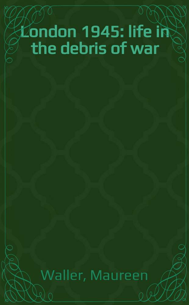 London 1945 : life in the debris of war = Лондон 1945: жизнь и осколки войны