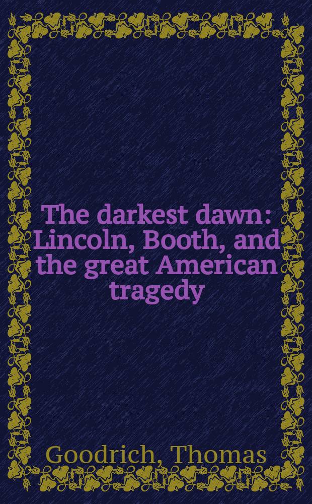 The darkest dawn : Lincoln, Booth, and the great American tragedy = Самый темный закат