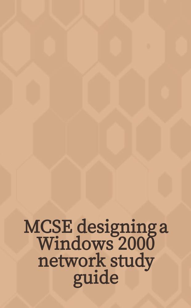 MCSE designing a Windows 2000 network study guide : (exam 70-221)