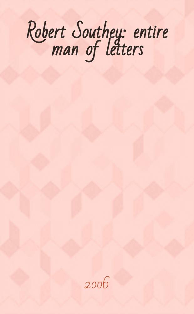 Robert Southey : entire man of letters = Роберт Саути:человек,принадлежащий только(целиком) литературе