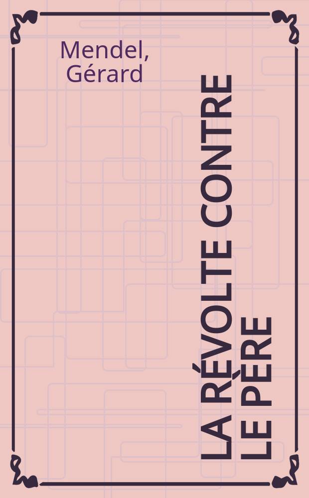 La révolte contre le père : une introduction à la sociopsychanalyse = Бунт против отца