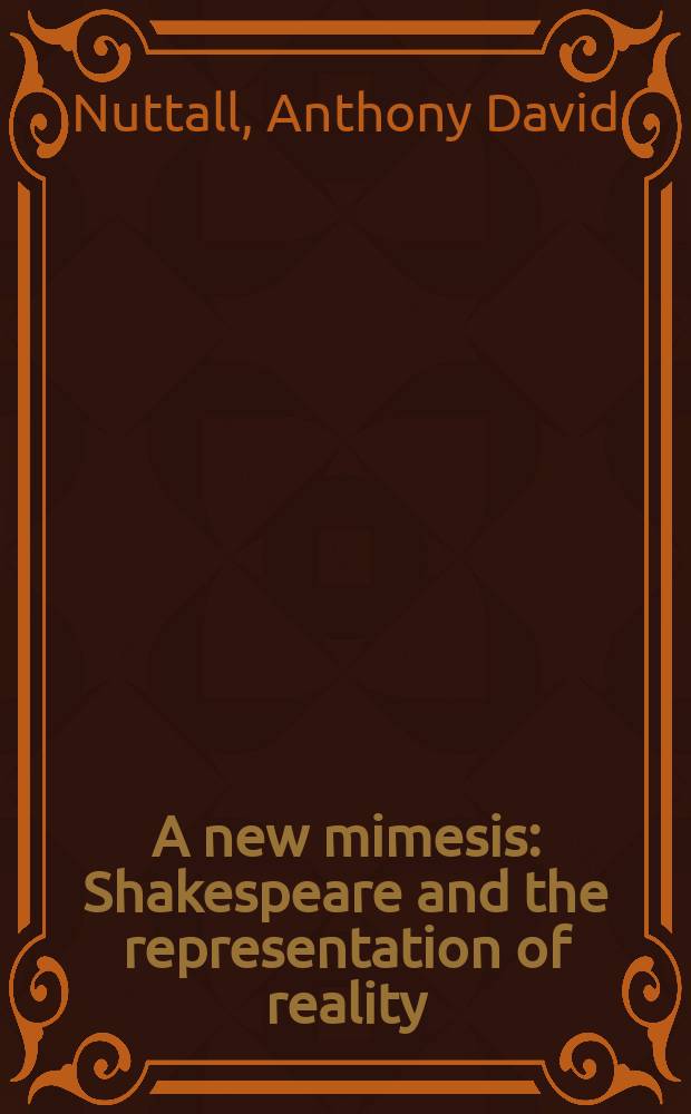 A new mimesis : Shakespeare and the representation of reality = Новые подражания: Шекспир и изображение действительности
