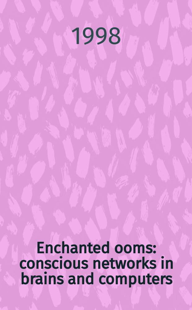 Enchanted ooms : conscious networks in brains and computers