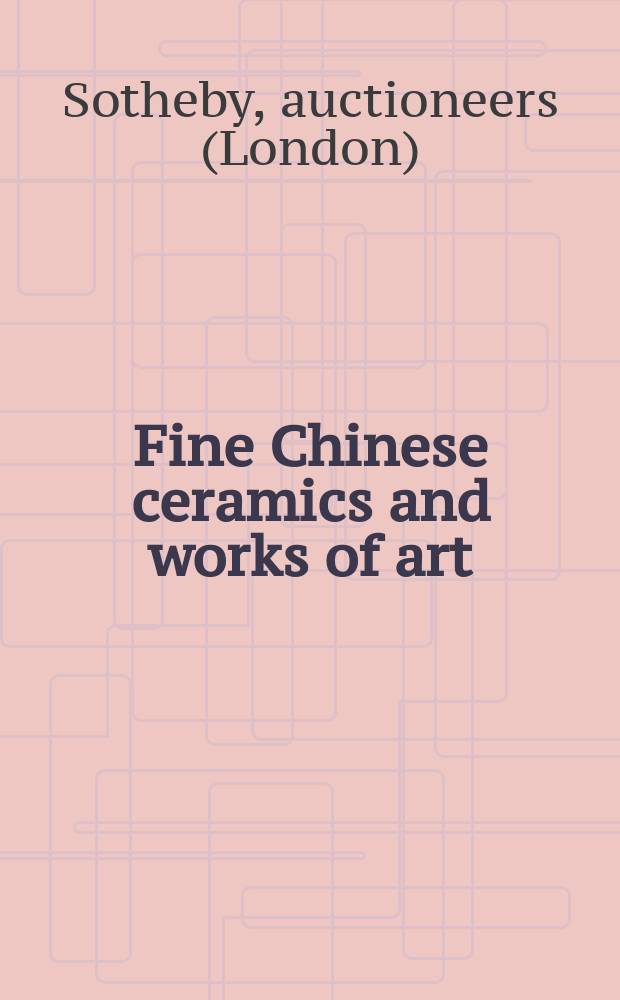 Fine Chinese ceramics and works of art : including Chinese and Japanese art from the collection of Frieda and Milton Rosenthal : Auction in New York, 16 September 2008 : a catalogue = Изящная китайская керамика и произведения искусства