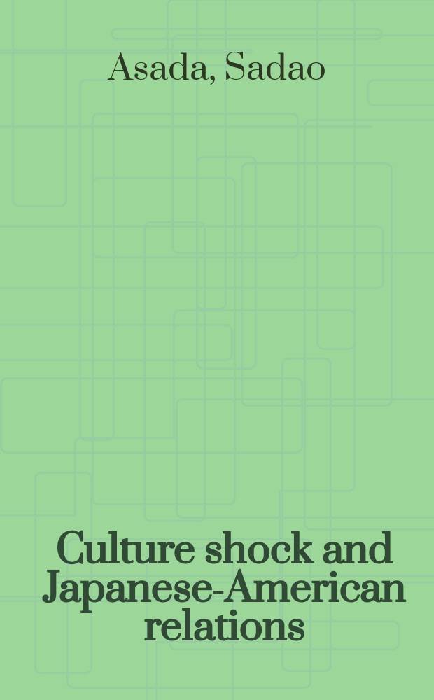 Culture shock and Japanese-American relations : historical essays = Культурный шок и японо-американские отношения