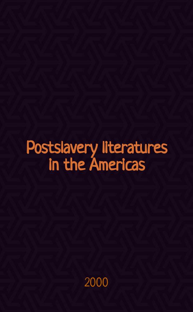 Postslavery literatures in the Americas : family portraits in black and white = Американские литературы(Американская литература и Литература Карибских стран) в период после отмены рабства