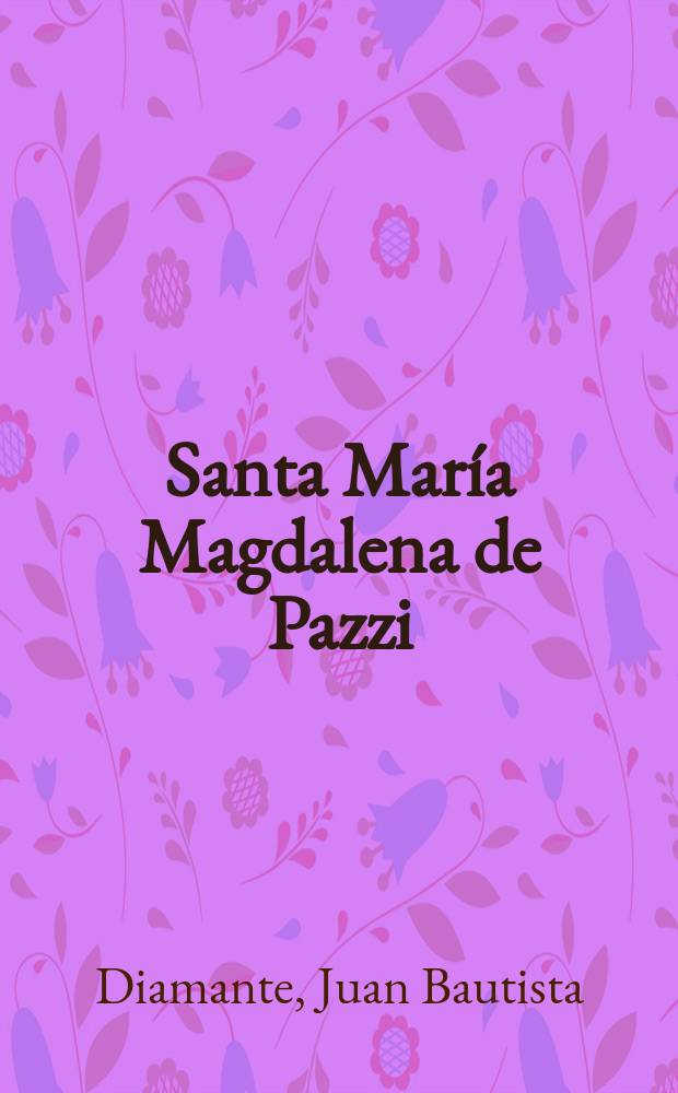 Santa María Magdalena de Pazzi = Хуан Батиста Диаманте:"Святая Мария Магдалена из Пасси"