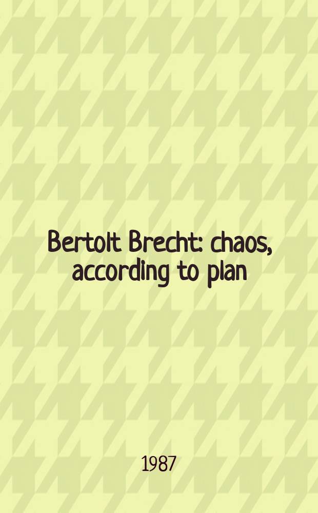 Bertolt Brecht : chaos, according to plan = Бертольт Брехт:хаос,согласно плану