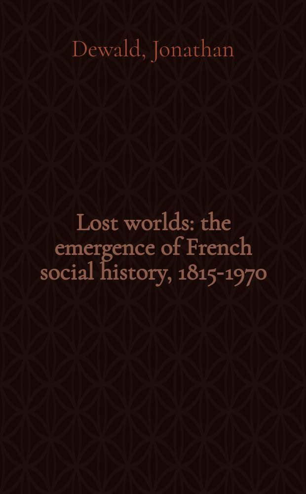 Lost worlds : the emergence of French social history, 1815-1970 = Потерянные слова: появление во Франции социальной истории, 1815-1970