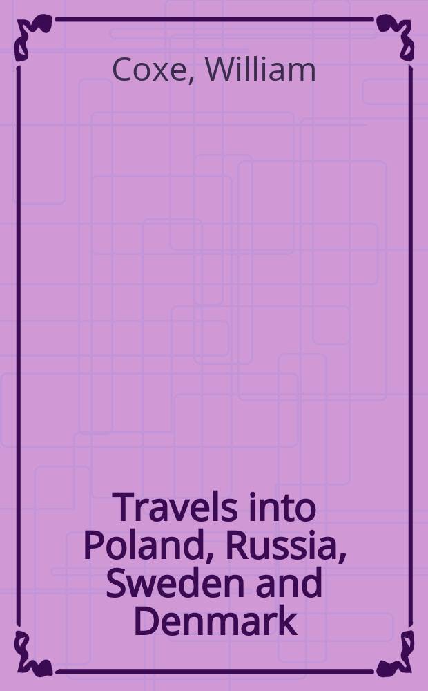 Travels into Poland, Russia, Sweden and Denmark : interspersed with historical relations and political inquiries : in 2 vol