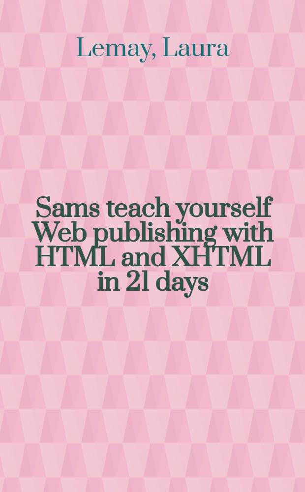 Sams teach yourself Web publishing with HTML and XHTML in 21 days