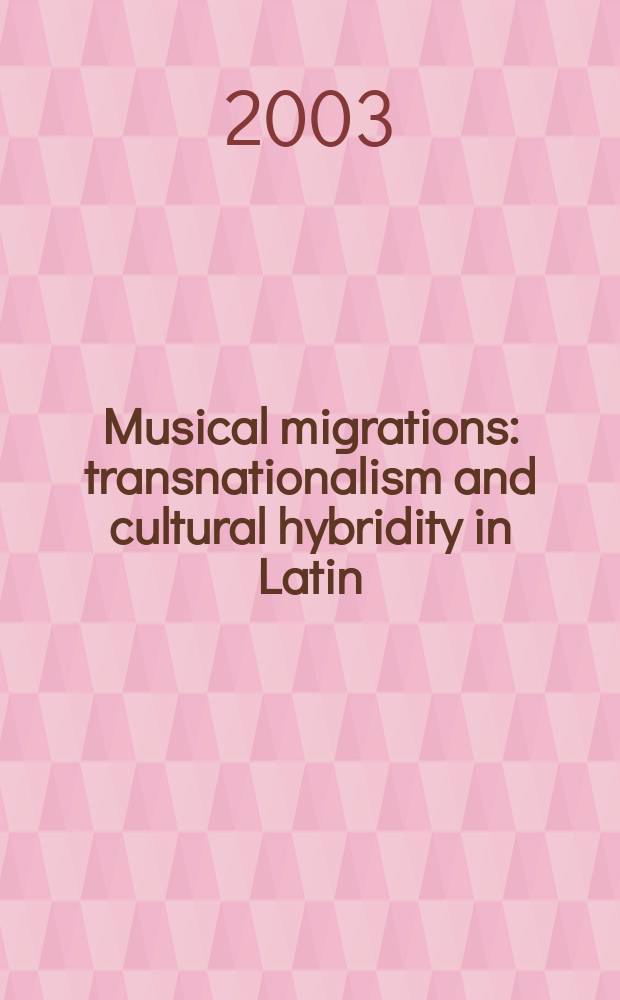Musical migrations : transnationalism and cultural hybridity in Latin/o America. Vol. 1
