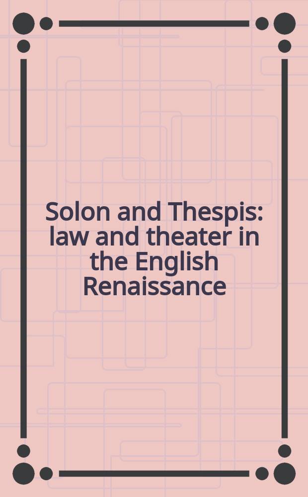 Solon and Thespis : law and theater in the English Renaissance = Солон и Теспид. Закон и театр в Англии эпохи Возрождения