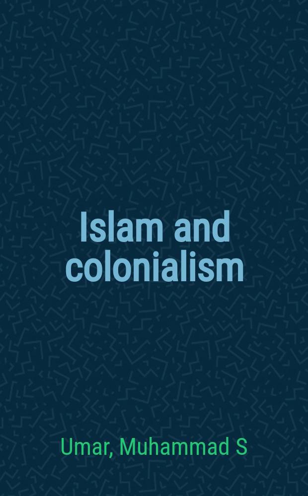 Islam and colonialism : intellectual responses of Muslims of northern Nigeria to British colonial rule = Ислам и колониализм