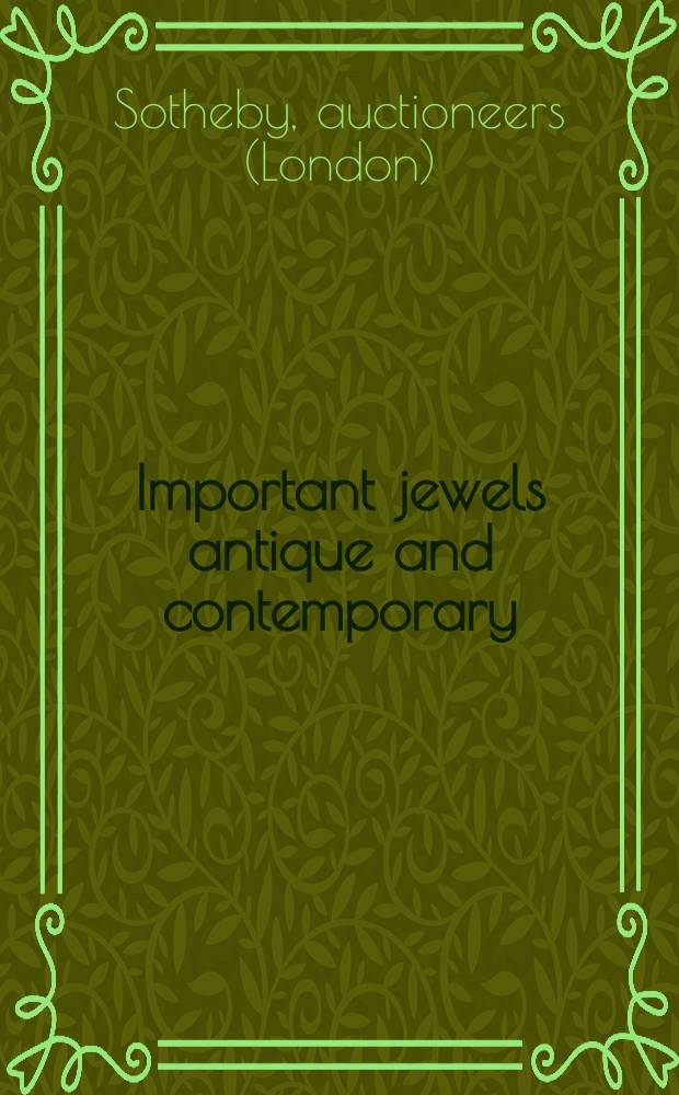 Important jewels antique and contemporary : Auction in London, 22 July, 2008 : a catalogue = Ценные старинные и современные камни.