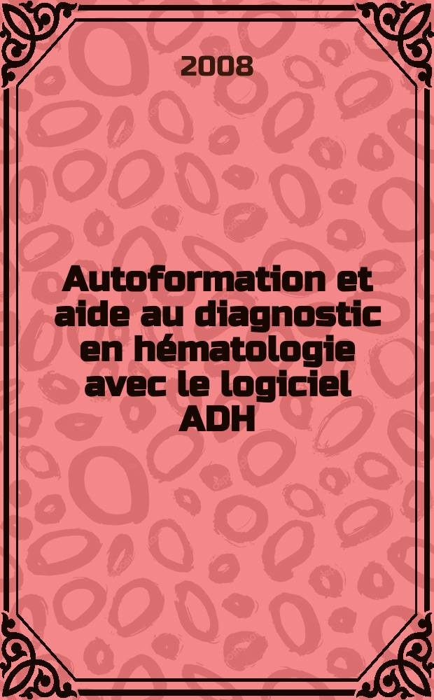 Autoformation et aide au diagnostic en hématologie avec le logiciel ADH = Самоподготовка и помощь в гематологической диагностике