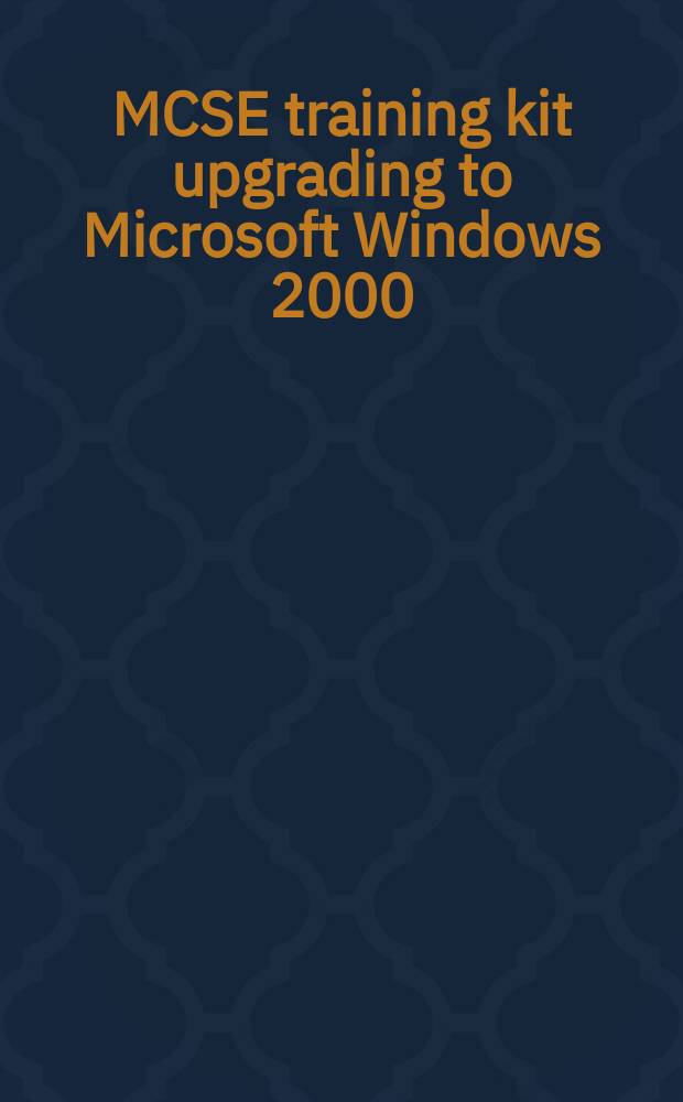 MCSE training kit upgrading to Microsoft Windows 2000