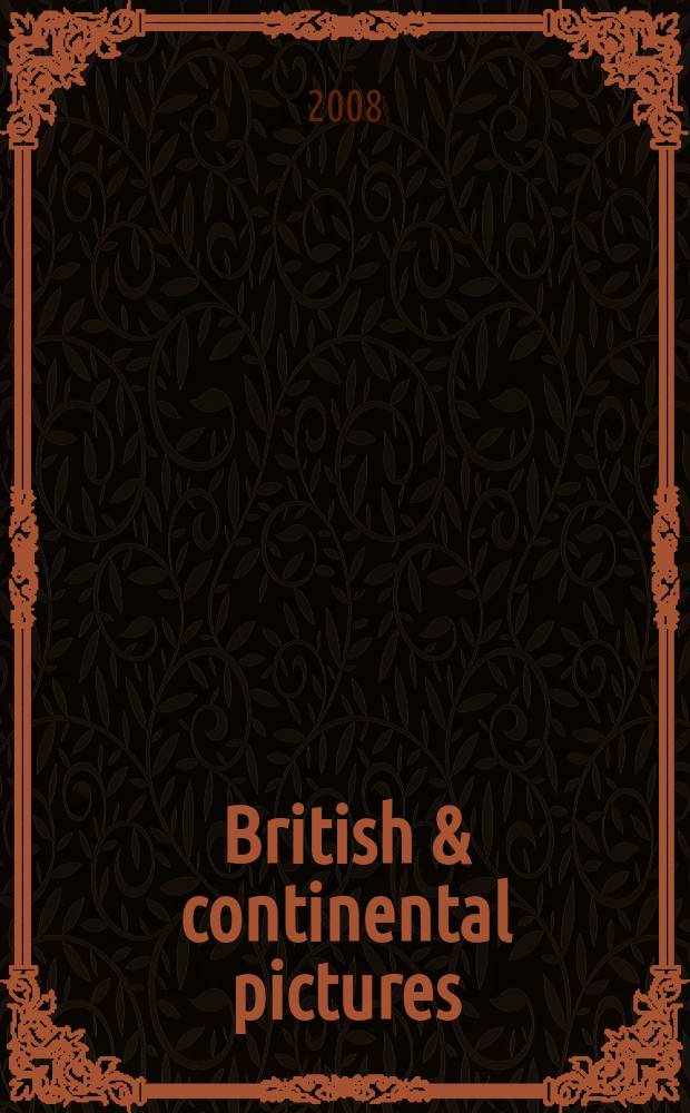 British & continental pictures : auction in London, 28 October 2008 : a catalogue = Британские и континентальные картины.