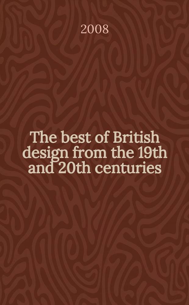 The best of British design from the 19th and 20th centuries : the auction : in London, 20 March 2008 : a catalogue = Лучшее из британского дизайна 19 - 20 веков