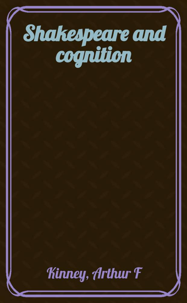 Shakespeare and cognition : Aristotle's lagacy and Shakespearean drama = Шекспир и познание